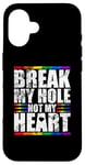 iPhone 16 Break My Hole Not My Heart Funny Gay idea Case