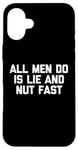 iPhone 16 Plus All Men Do Is Lie & Nut Fast T-Shirt funny shirt for women Case