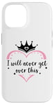 Coque pour iPhone 14 I Will Never Get Over This Princess Crown Pink Girl Birthday