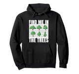 Find Me In The Trees Tree Climber Climbing Pullover Hoodie