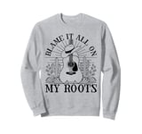 Blame It All On My Roots Fun Country Music Sweatshirt