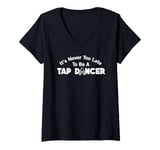 Womens Funny Tap Dance It's Never Too Late To Be A Tap Dancer V-Neck T-Shirt