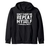 Don't Make Me Repeat Myself History Teacher Zip Hoodie