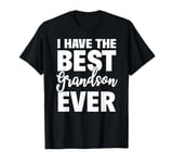 I Have The Best Grandson Ever Funny Grandparents Gift T-Shirt