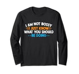 I Am Not Bossy I Just Know What You Should Be Doing Funny Long Sleeve T-Shirt