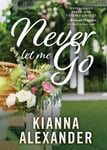 Kianna Alexander - Never Let Me Go Bok