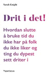 Drit i det!  hvordan slutte å bruke tid du ikke har på folk du ikke liker og ting du dypest sett driter i