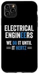 iPhone 11 Pro Max Funny Electrical Engineers We Do It Until It Hertz Humor EE Case