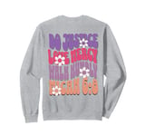 Do Justice Love Mercy Walk Humbly Micah 6:8 On Back Print Sweatshirt