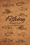 Fishing Notebook Guide and Logbook: the Ultimate Fishing Logbook for Recording A