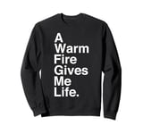 A Warm Fire Gives Me Life Quote Sweatshirt