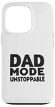 iPhone 13 Pro Dad Mode Unstoppable Funny Dad Life Humor Case