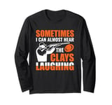 I Can Hear The Clays Laughing Skeet Shooting Trap Shooting Long Sleeve T-Shirt