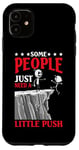 Coque pour iPhone 11 Some People Just Need A Little Push Motivation amusante