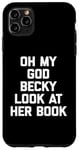 iPhone 11 Pro Max Oh My God Becky, Look At Her Book Shirt Funny Reader Reading Case