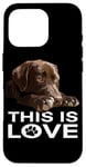 Coque pour iPhone 16 Pro Chiot This Is Love Chocolate Lab