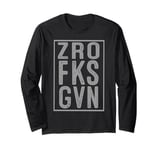 Zero F ks Given Bold Graphic Zro Fks Gvn Long Sleeve T-Shirt