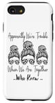 Coque pour iPhone SE (2020) / 7 / 8 Apparemment We're Trouble When We are Together Who Knew Funny