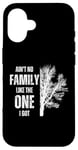 iPhone 16 Ain't No Family Like The One I Got Funny Family Reunion Case