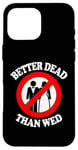 Coque pour iPhone 16 Pro Max Better Dead Than Wed, un single drôle sur le divorce