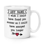 Personalised I Wish I Could Have Found You Sooner 10oz Mug Cup Funny Love Wife