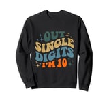 Out Single Digits I'm 10 Years Old 10 Year Old 10th Birthday Sweatshirt