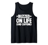 Buzzed on Life and Caffeine Energy Drink Tank Top