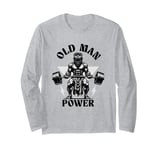 Old Man Power Weightlifter, Funny Fitness Gym Weights Long Sleeve T-Shirt