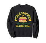 Pickle sandwich is a big dill Funny pickle sandwich Sweatshirt