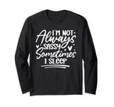 I'm Not Always Sassy Sometimes I Sleep Long Sleeve T-Shirt