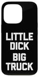 iPhone 13 Pro Little Dick (Big Truck) Fun Saying Trucker Truck Owner Truck Case