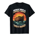 Conspiracy Theorist Noah Was A Conspiracy Theorist Ark T-Shirt