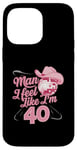 Coque pour iPhone 14 Pro Max Man I Feel Like I'm 40 Birthday Western Cowgirl for a Woman