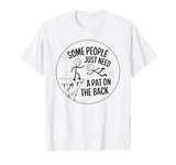 Some People Just Need A Pat On The Back Adult Humor Sarcasm T-Shirt