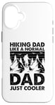 Coque pour iPhone 16 Plus Un papa qui fait de la randonnée comme un père normal, juste plus cool - Hiking Daddy