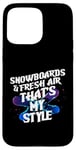 Coque pour iPhone 15 Pro Max SNOWBOARDS AND FRESH AIR THAT'S MY STYLE