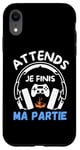 Coque pour iPhone XR Attends je finis ma partie cadeau drôle joueurs jeux vidéos