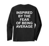 inspired by the fear of being average Long Sleeve T-Shirt