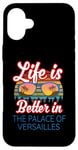 iPhone 16 Plus 'Life Is Better In The Palace Of Versailles!' Funny Saying Case