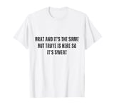 Brat And It's The Same But Troye Is Here So It's Sweat T-Shirt