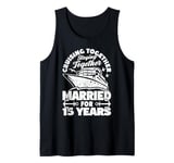 15 Years Married Cruising 15th Wedding Anniversary Cruise Tank Top