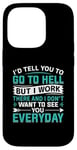 iPhone 14 Pro I'd Tell You To Go To Hell But I Work There And I Don't Want Case