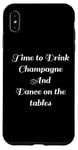 Coque pour iPhone XS Max Time to Drink Champagne and Dance Table Party Citation Cool