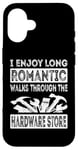 iPhone 16 I Enjoy Long Romantic Walks Through The Hardware Store Funny Case