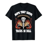 I Hope They Serve Tacos In Hell Tuesday Taco Lover Men Women T-Shirt