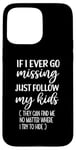 iPhone 15 Pro Max If I Ever Go Missing Just Follow My Kids Funny Mother's Day Case