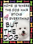 Shawprint Bichon Frise Dog Fridge Magnet 100mm x 75mm HOME IS WHERE THE DOG HAIR STICKS TO EVERYTHING BUT THE DOG Novelty Gift