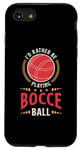 iPhone SE (2020) / 7 / 8 I'd Rather Be Playing Bocce Ball Lawn Bowling Bocce Ball Case