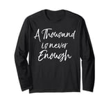 Cute Sobriety Saying Sober Quote A Thousand is Never Enough Long Sleeve T-Shirt