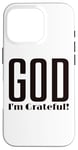 Coque pour iPhone 16 Pro God I'm Grateful Thankful Christian Thanksgiving Homme Femme